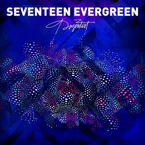 The Psyentist Seventeen Evergreen