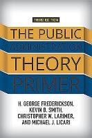 The Public Administration Theory Primer Frederickson George H., Smith Kevin B., Larimer Christopher W., Licari Michael J.