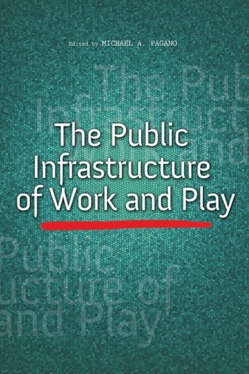 The Public Infrastructure of Work and Play Opracowanie zbiorowe
