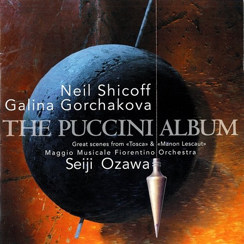 The Puccini Album Galina Gorchakova, Neil Shicoff, Orchestra del Maggio Musicale Fiorentino, Seiji Ozawa