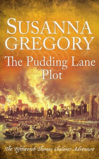 The Pudding Lane Plot: The Fifteenth Thomas Chaloner Adventure Gregory Susanna