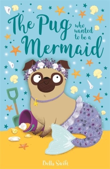 The Pug Who Wanted to Be a Mermaid Swift Bella