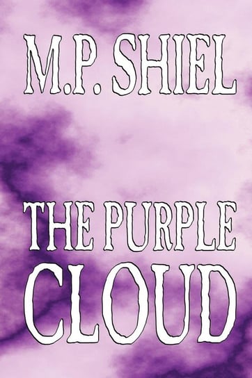 The Purple Cloud by M. P. Shiel, Fiction, Literary, Horror Shiel M. P.