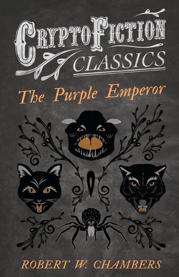 The Purple Emperor (Cryptofiction Classics - Weird Tales of Strange Creatures) Chambers Robert W.