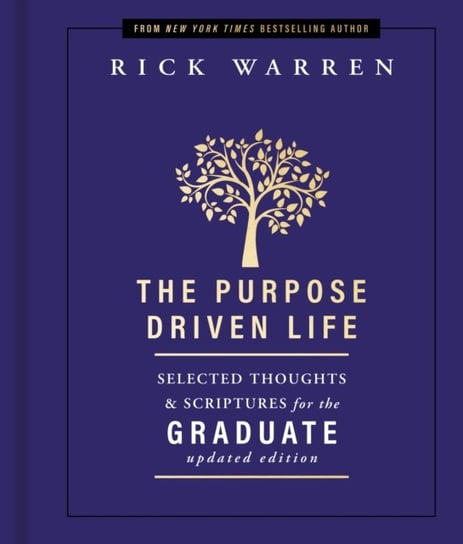 The Purpose Driven Life Selected Thoughts and Scriptures for the Graduate Warren Rick