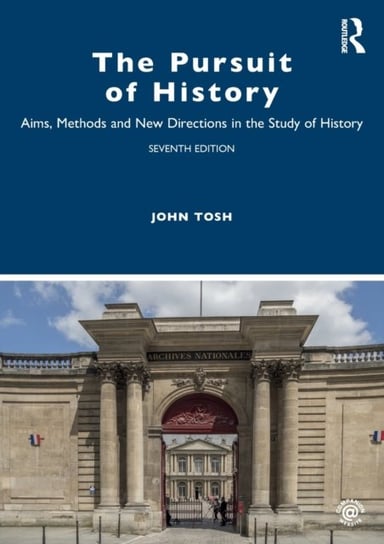 The Pursuit of History: Aims, Methods and New Directions in the Study of History John Tosh