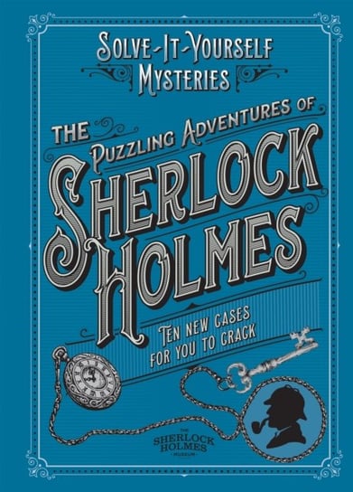 The Puzzling Adventures of Sherlock Holmes: Ten New Cases For You To Crack Dedopulos Tim