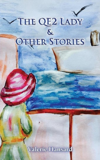 The QE2 Lady and Other Stories Valerie Hansard