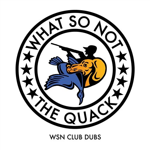 The Quack (WSN Club Dubs) What So Not