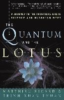 The Quantum and the Lotus: A Journey to the Frontiers Where Science and Buddhism Meet Thuan Trinh Xuan, Ricard Matthieu