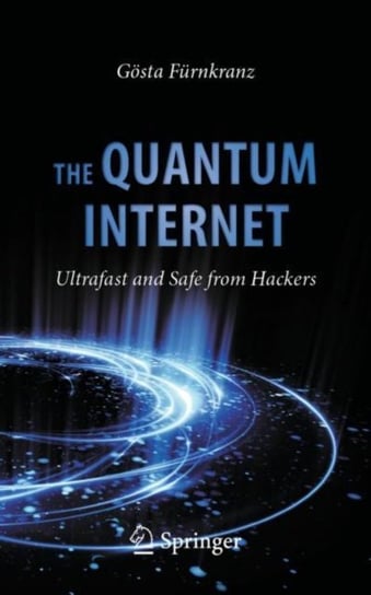 The Quantum Internet: Ultrafast and Safe from Hackers Goesta Furnkranz