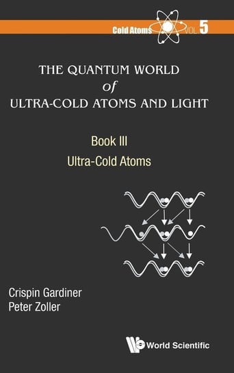 The Quantum World of Ultra-Cold Atoms and Light Book III Crispin W. Gardiner