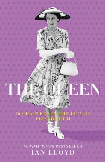 The Queen: 70 Chapters in the Life of Elizabeth II Ian Lloyd