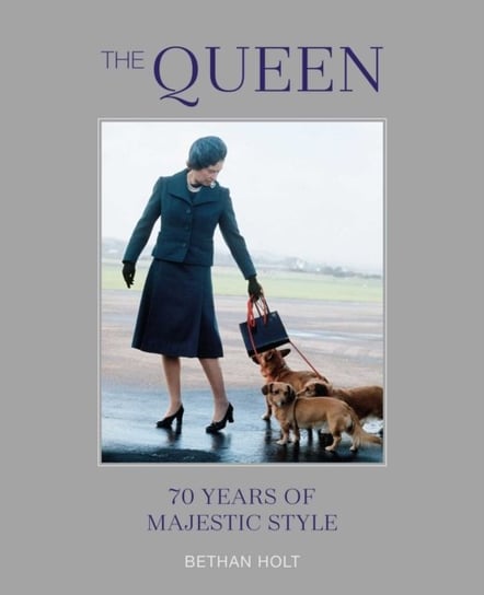 The Queen: 70 years of Majestic Style Bethan Holt