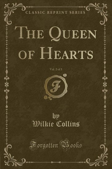 The Queen of Hearts, Vol. 2 of 3 (Classic Reprint) Collins Wilkie