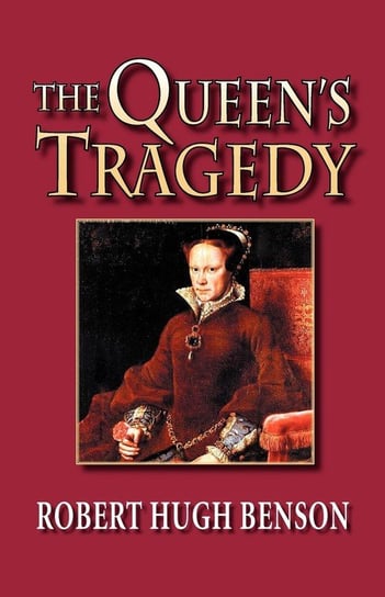 The Queen's Tragedy Benson Robert Hugh