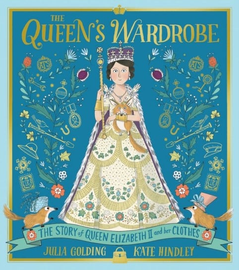 The Queen's Wardrobe: A Celebration of the Life of Queen Elizabeth II Golding Julia