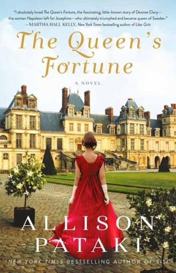 The Queens Fortune: A Novel of Desiree, Napoleon, and the Dynasty That Outlasted the Empire Pataki Allison
