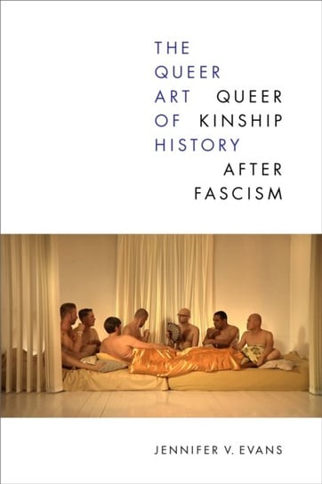 The Queer Art of History: Queer Kinship after Fascism Duke University Press