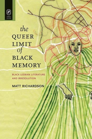 The Queer Limit of Black Memory Richardson Matt