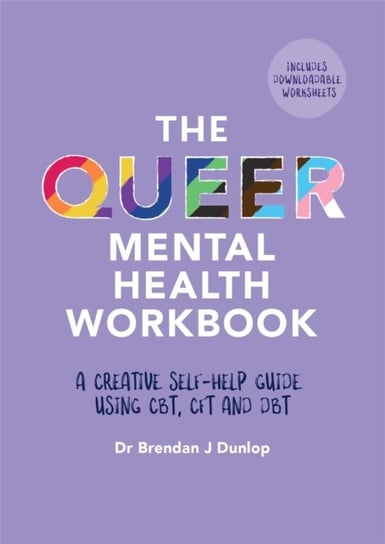 The Queer Mental Health Workbook: A Creative Self-Help Guide Using CBT, CFT and DBT Brendan J. Dunlop