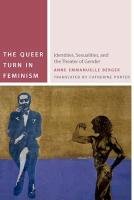 The Queer Turn in Feminism: Identities, Sexualities, and the Theater of Gender Anne Emmanuelle Berger