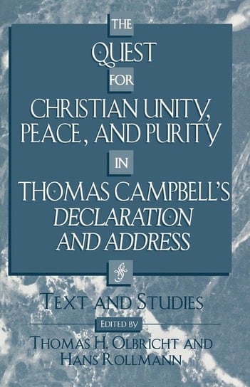 The Quest for Christian Unity, Peace, and Purity in Thomas Campbell's Declaration and Address Olbricht Thomas H.