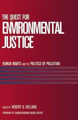 The Quest for Environmental Justice: Human Rights and the Politics of Pollution Robert D. Bullard