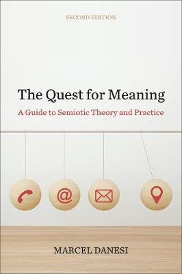 The Quest for Meaning: A Guide to Semiotic Theory and Practice Marcel Danesi