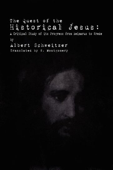 The Quest of the Historical Jesus Schweitzer Albert