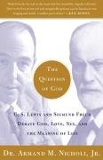 The Question of God: C.S. Lewis and Sigmund Freud Debate God, Love, Sex, and the Meaning of Life Nicholi Armand