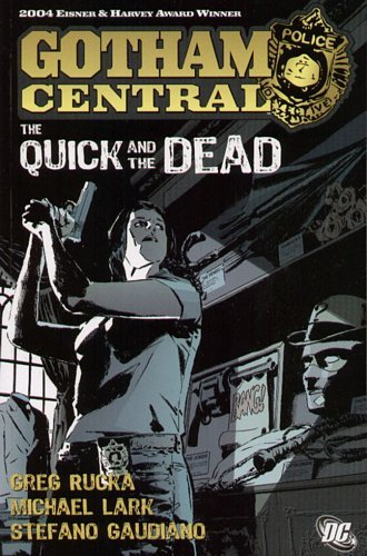 The Quick and the Dead. Gotham Central. Volume 4 Rucka Greg
