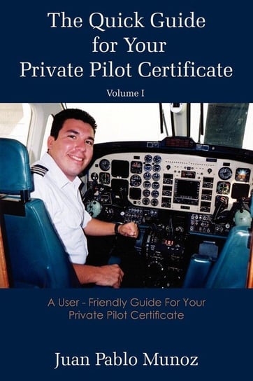 The Quick Guide for Your Private Pilot Certificate Volume I Munoz Pablo Juan