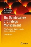 The Quintessence of Strategic Management Kotler Philip, Berger Roland, Bickhoff Nils
