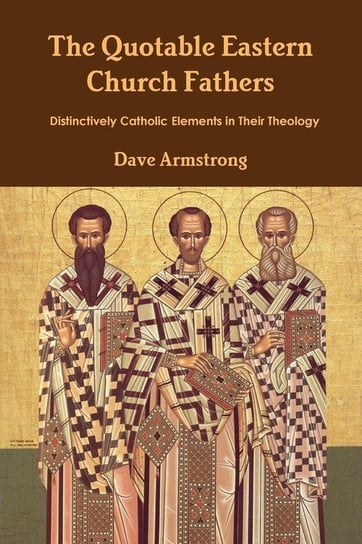 The Quotable Eastern Church Fathers Armstrong Dave