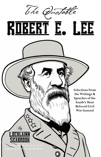 The Quotable Robert E. Lee Lochlainn Seabrook