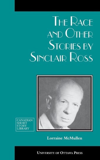 The Race and Other Stories by Sinclair Ross Ross Sinclair