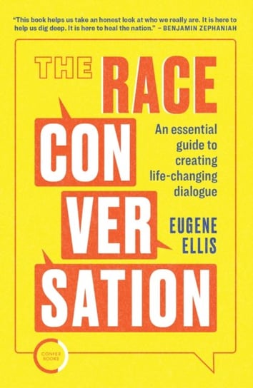 The Race Conversation: An essential guide to creating life-changing dialogue Eugene Ellis