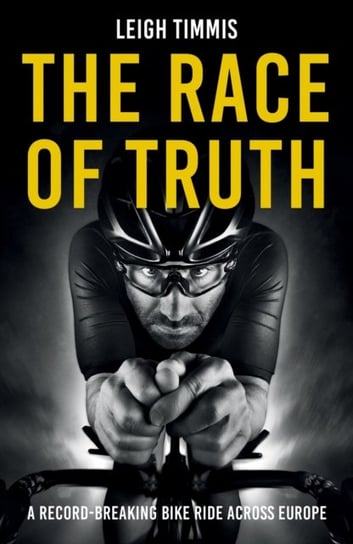 The Race of Truth: A Record-Breaking Bike Ride Across Europe Octopus Publishing Group