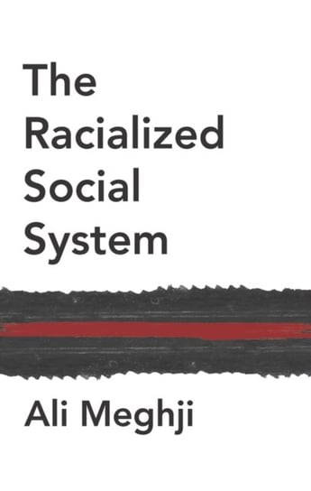 The Racialized Social System Critical Race Theory  as Social Theory Ali Meghji