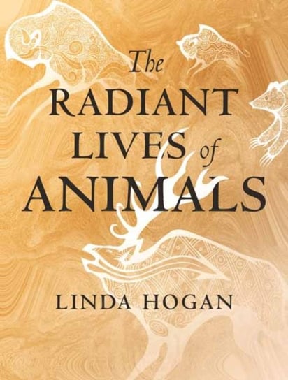 The Radiant Lives of Animals Linda Hogan