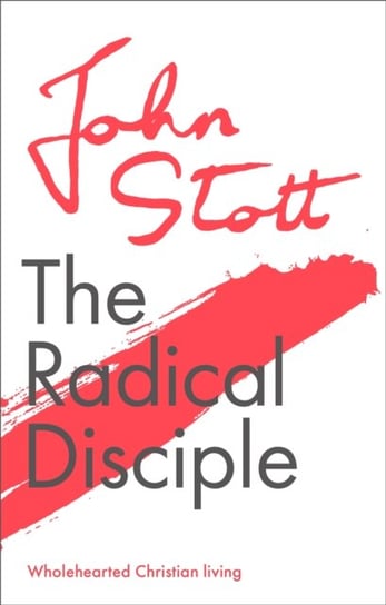 The Radical Disciple: Wholehearted Christian Living John Stott