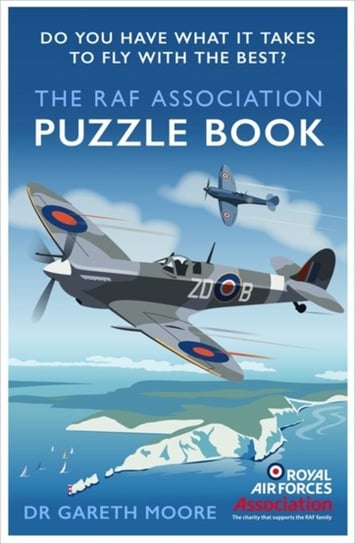 The RAF Association Puzzle Book: Do You Have What It Takes to Fly with the Best? Gareth Moore
