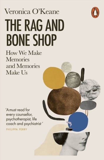 The Rag and Bone Shop: How We Make Memories and Memories Make Us Veronica OKeane