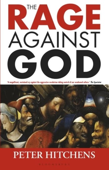 The Rage Against God Peter Hitchens