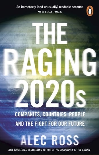 The Raging 2020s: Companies, Countries, People - and the Fight for Our Future Ross Alec
