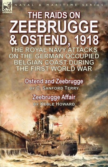 The Raids on Zeebrugge & Ostend 1918 Terry C. Sanford