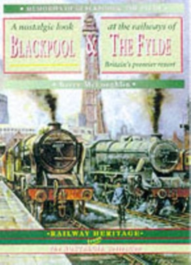 The Railways of Blackpool and the Fylde Barry Mcloughlin