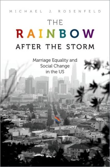 The Rainbow after the Storm. Marriage Equality and Social Change in the U.S Opracowanie zbiorowe