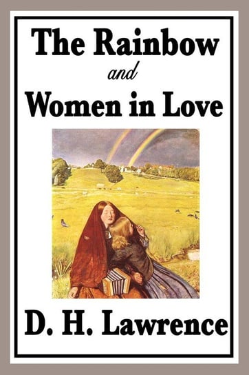 The Rainbow and Women in Love Lawrence D. H.